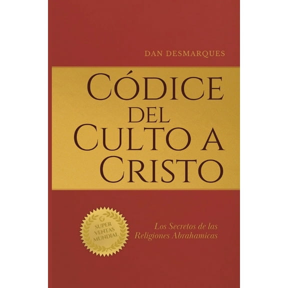 Christ Cult Codex / CÃ³dice del Culto a Cristo: The Secrets of the Abrahamic Religions / Los Secretos de las Religiones A, (Paperback)