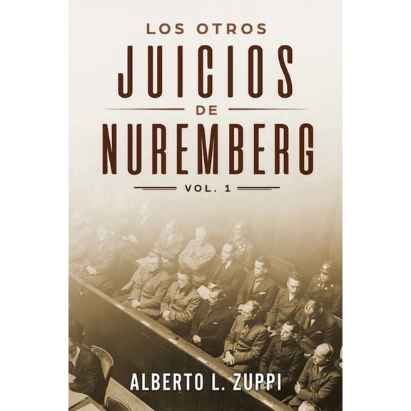 Los Otros Juicios de Nuremberg, V. 1 (Capítulo Primero - Sexto), (Paperback)