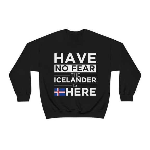 Have No Fear Icelander is here Iceland Icelandic Unisex Sweatshirt S-2XL