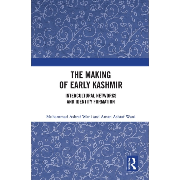 The Making of Early Kashmir: Intercultural Networks and Identity Formation, (Hardcover)