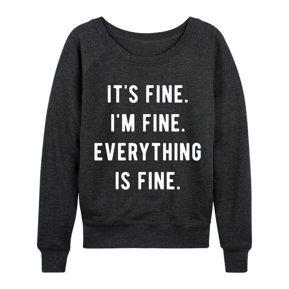 Instant Message - Its Fine I'm Fine Everything Is Fine - Women's Lightweight French Terry Long Sleeve Shirt