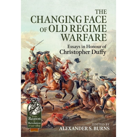 From Reason to Revolution: The Changing Face of Old Regime Warfare (Hardcover)