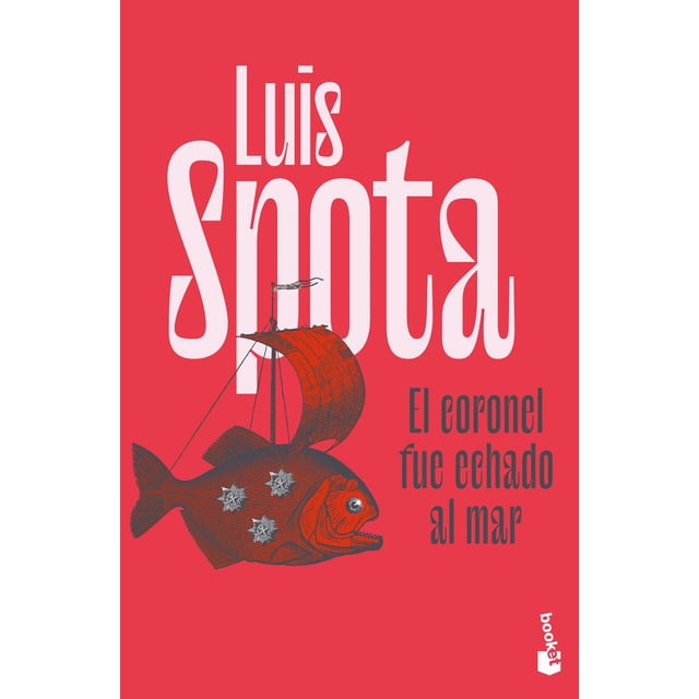 Libro El Coronel Fue Echado Al Mar Tapa Blanda, Autor Luis Spota, Editorial Booket Mexico