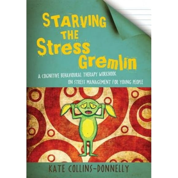 Starving the Stress Gremlin: un Cahier de Thérapie Cognitive Comportementale sur la Gestion du Stress pour Jeunes (Gremlin et Thief CBT Workbooks)