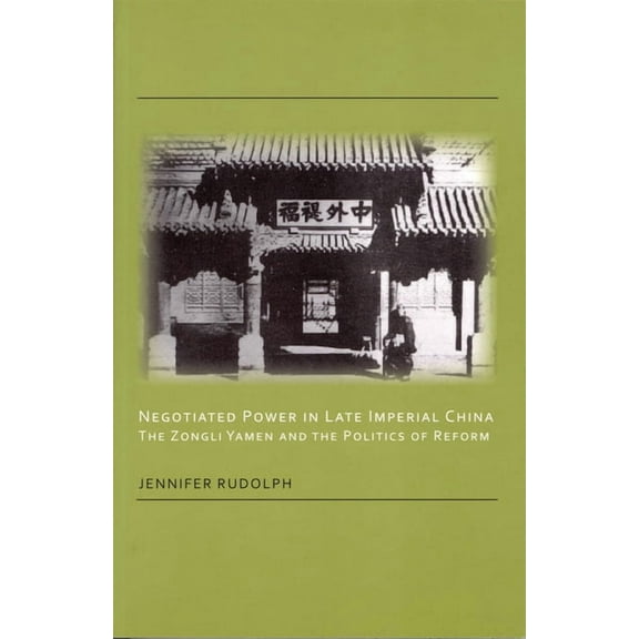 Negotiated Power in Late Imperial China: The Zongli Yamen and the Politics of Reform, (Paperback)