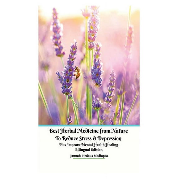 Best Herbal Medicine from Nature to Reduce Stress and Depression plus Improve Mental Health Healing Bilingual Edition, (Paperback)