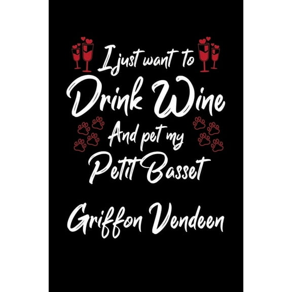 I Just Wanna Drink Wine And Pet My Petit Basset Griffon Vendeen (Paperback)