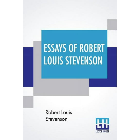 Essays Of Robert Louis Stevenson: Selected And Edited With An Introduction And Notes By William Lyon Phelps, (Paperback)