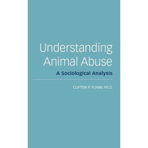 Understanding Animal Abuse : A Sociological Analysis (Paperback)