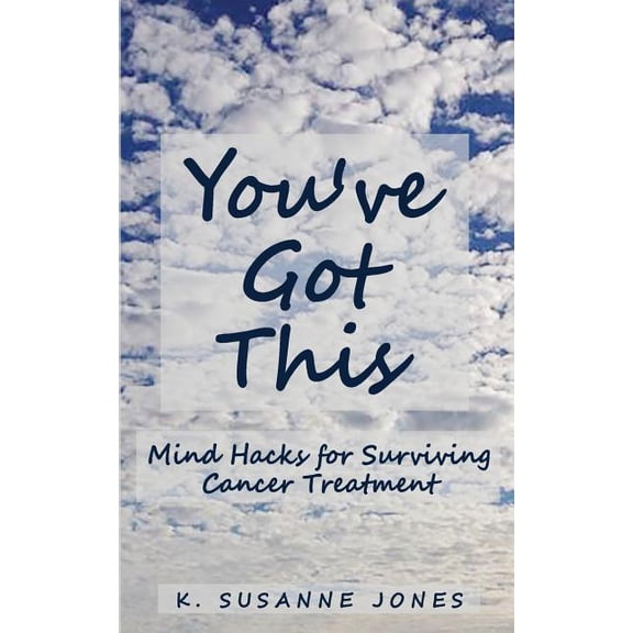 You've Got This: Mind Hacks for Surviving Cancer Treatment, (Paperback)