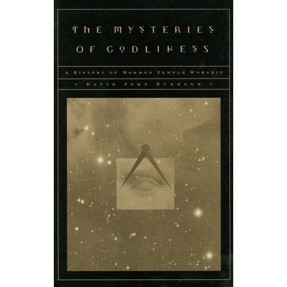 The Mysteries of Godliness : A History of Mormon Temple Worship (Paperback)