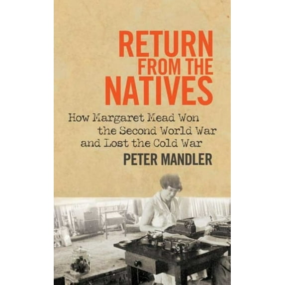 Pre-Owned Return from the Natives: How Margaret Mead Won the Second World War and Lost the Cold War (Hardcover) 0300187858 9780300187854