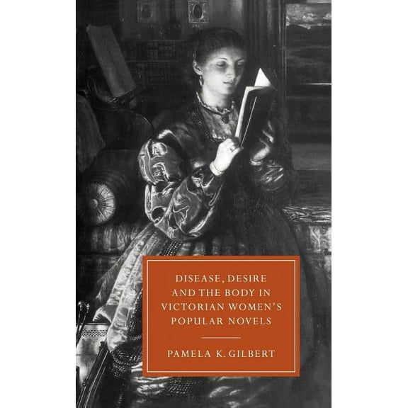Cambridge Studies in Nineteenth-Century  Disease, Desire, and the Body in Victorian Women's Popular Novels, Book 11, (Hardcover)
