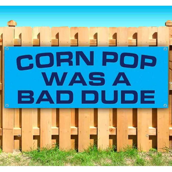 Corn Pop Was A Bad Dud 13 oz Vinyl Banner With Metal Grommets