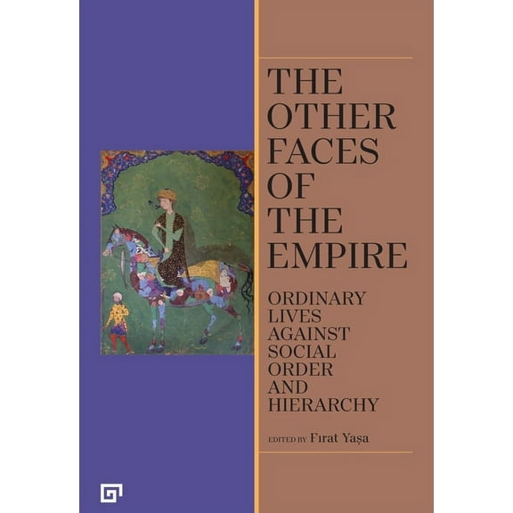 The Other Faces of the Empire : Ordinary Lives Against Social Order and Hierarchy (Paperback)