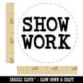 thumbnail image 2 of Show Work Teacher School Fun Text Rubber Stamp for Scrapbooking Crafting Stamping - Small 3/4 Inch, 2 of 7