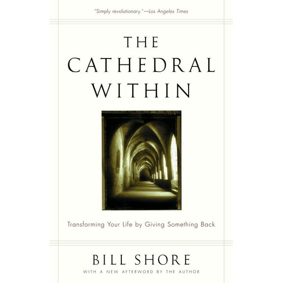 The Cathedral Within : Transforming Your Life by Giving Something Back (Paperback)