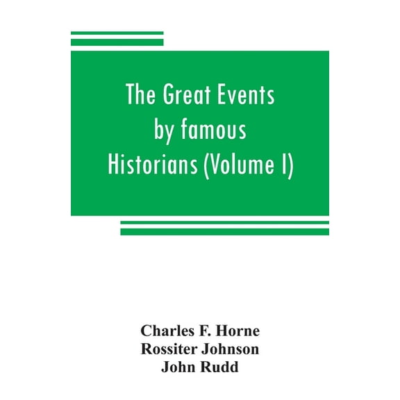 The great events by famous historians (Volume I): a comprehensive and readable account of the world's history, emphasizi, (Paperback)