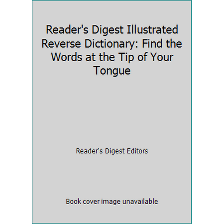 Reader's Digest Illustrated Reverse Dictionary: Find the Words at the Tip of Your Tongue [Hardcover - Used]