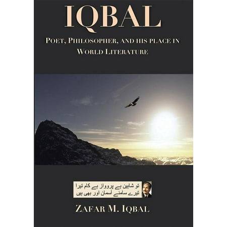 Iqbal: Poet, Philosopher, and His Place in World Literature -