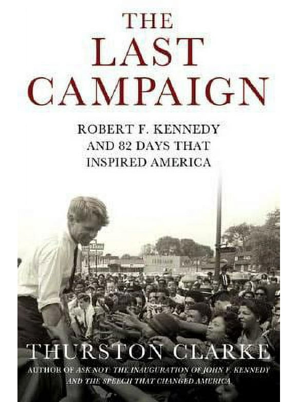 Pre-Owned The Last Campaign: Robert F. Kennedy and 82 Days That Inspired America (Hardcover) 0805077928 9780805077926