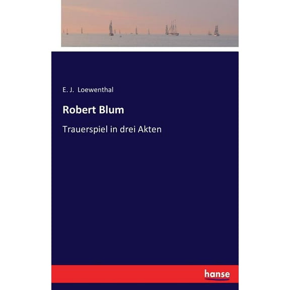 Robert Blum: Trauerspiel in drei Akten, (Paperback)