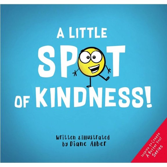Inspire to Create a Better You! A Little Spot of Kindness, (Hardcover)