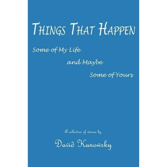 Things That Happen : Some of My Life and Maybe Some of Yours (Paperback)