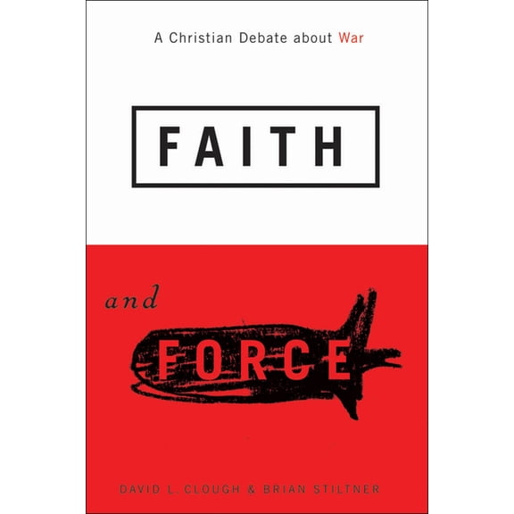 Faith and Force: A Christian Debate about War, (Paperback)