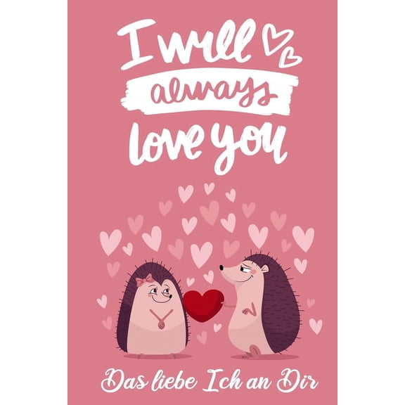 I Will Always Love You Das Liebe Ich an Dir: Pärchen Buch - Ausgefallene Geschenke Ehemann - Liebesbuch zum Selbstgestalten - Ausfüllbuch Gründe warum ich dich liebe - Liebeserklärung für Männer (Pape