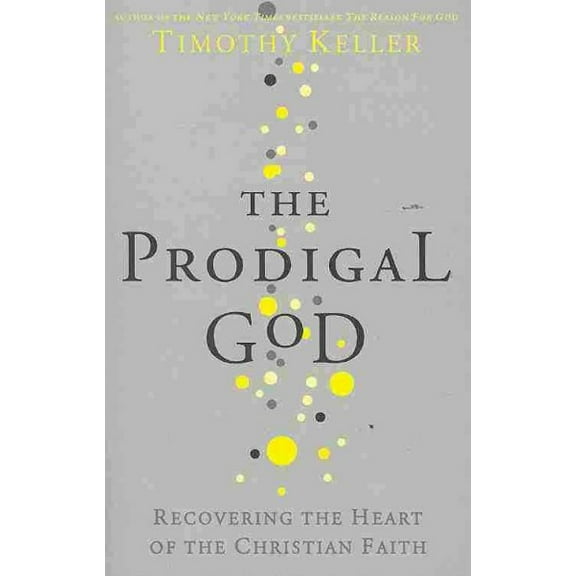 Prodigal God : Recovering the Heart of the Christian Faith