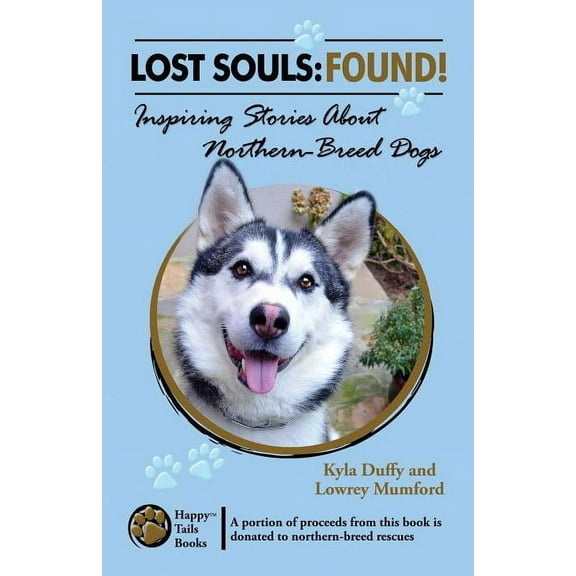 Lost Souls: Found!: Lost Souls: FOUND! Inspiring Stories About Northern-Breed Dogs (Paperback)