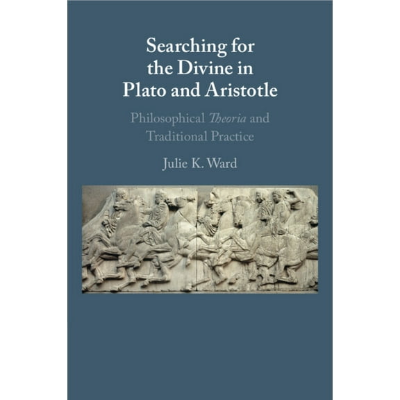 Searching for the Divine in Plato and Aristotle: Philosophical Theoria and Traditional Practice, (Paperback)