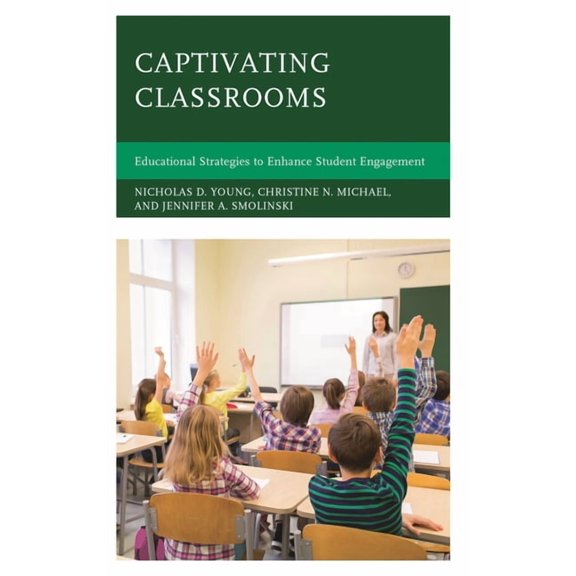 Captivating Classrooms: Educational Strategies to Enhance Student Engagement, (Hardcover)