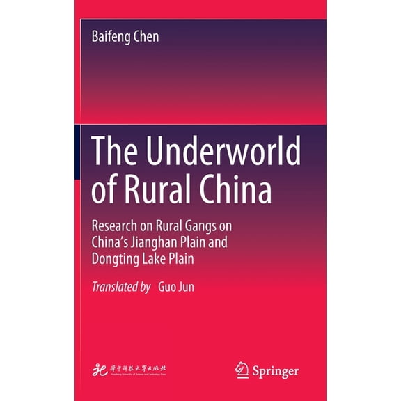 The Underworld of Rural China: Research on Rural Gangs on China's Jianghan Plain and Dongting Lake Plain, (Hardcover)