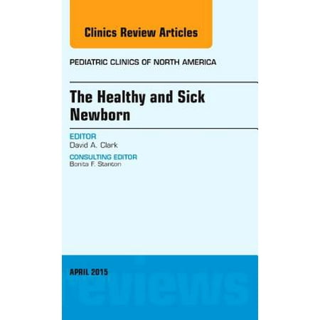 The Healthy and Sick Newborn, An Issue of Pediatric Clinics, E-Book - Volume 62-2 -