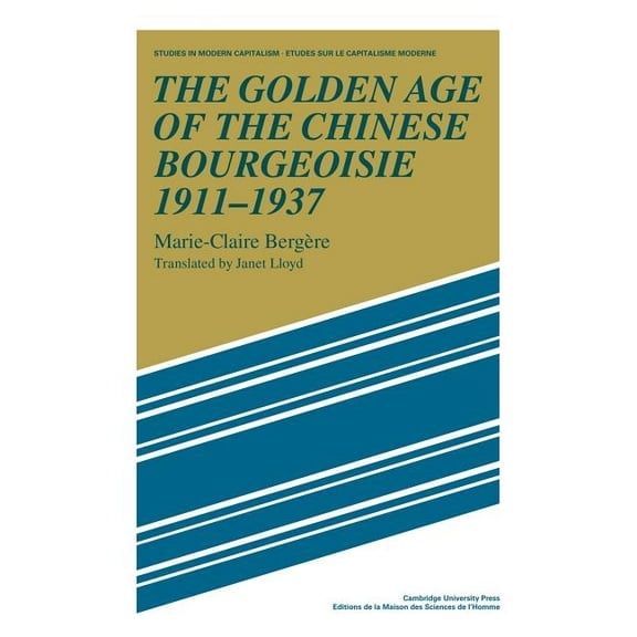 Studies in Modern Capitalism The Golden Age of the Chinese Bourgeoisie 1911 1937, (Paperback)