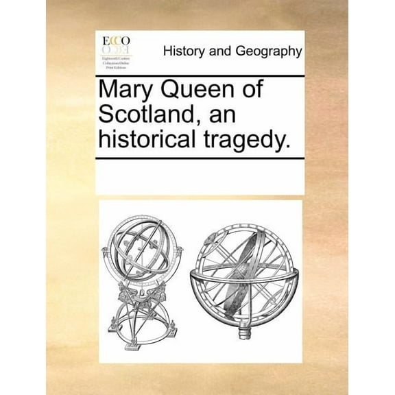 Mary Queen of Scotland, an Historical Tragedy. (Paperback)