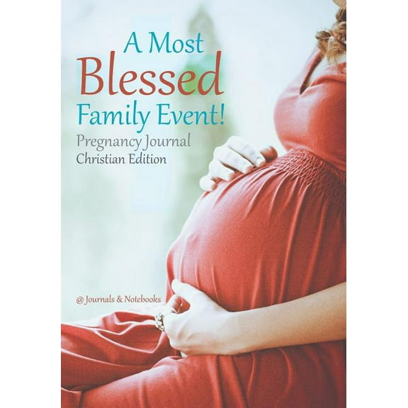 A Most Blessed Family Event! Pregnancy Journal Christian Edition (Paperback)