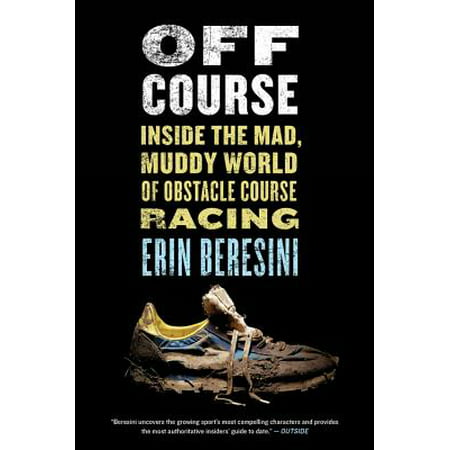 Off Course : Inside the Mad, Muddy World of Obstacle Course (Best Shoes For Obstacle Course Racing)