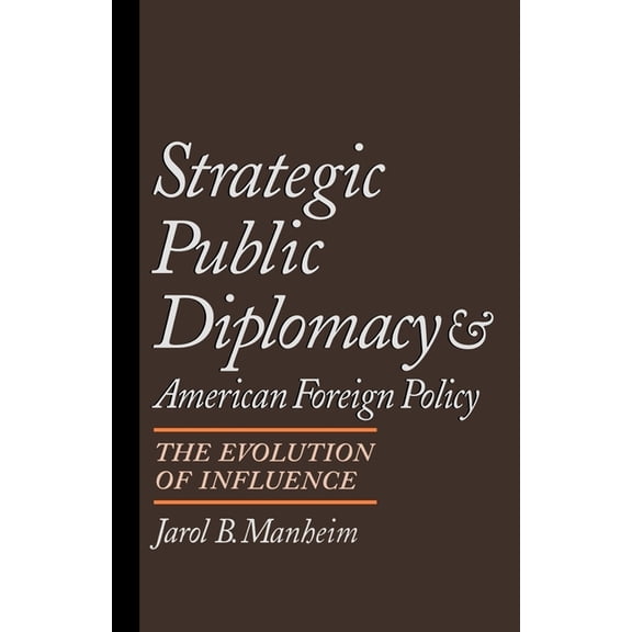 Strategic Public Diplomacy and American Foreign Policy: The Evolution of Influence, (Paperback)