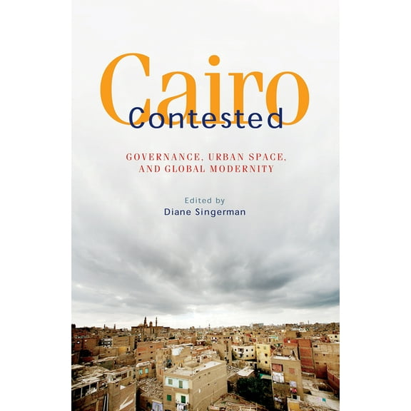 Cairo Contested: Governance, Urban Space, and Global Modernity, (Hardcover)