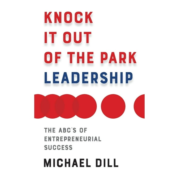 Knock It Out of the Park Leadership: The Abc's of Entrepreneurial Success (Paperback)