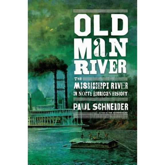 Pre-Owned Old Man River: The Mississippi River in North American History (Hardcover) 080509136X 9780805091366