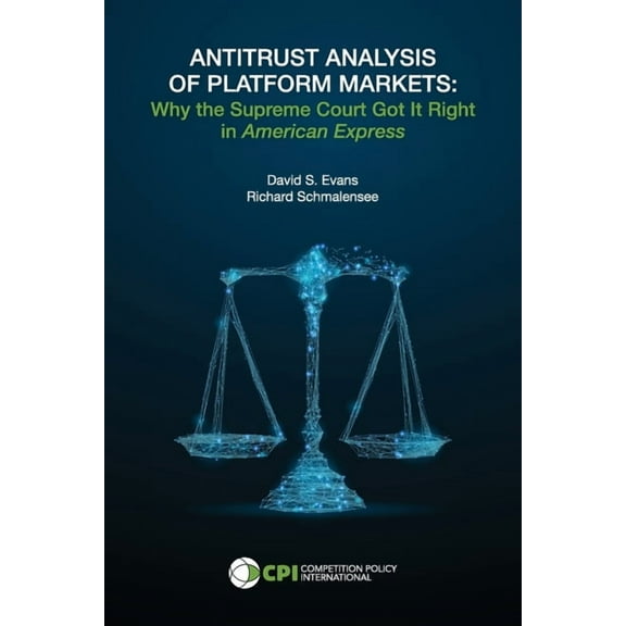 Antitrust Analysis of Platform Markets: Why the Supreme Court Got It Right in American Express, (Paperback)