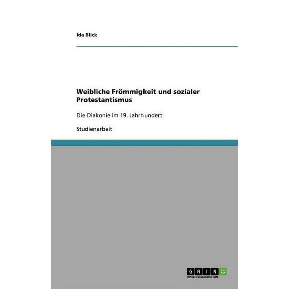Weibliche Frömmigkeit und sozialer Protestantismus : Die Diakonie im 19. Jahrhundert (Paperback)