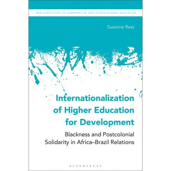 New Directions in Comparative and Intern Internationalization of Higher Education for Development: Blackness and Postcolonial Solidarity in Africa-Brazil Relatio, (Paperback)