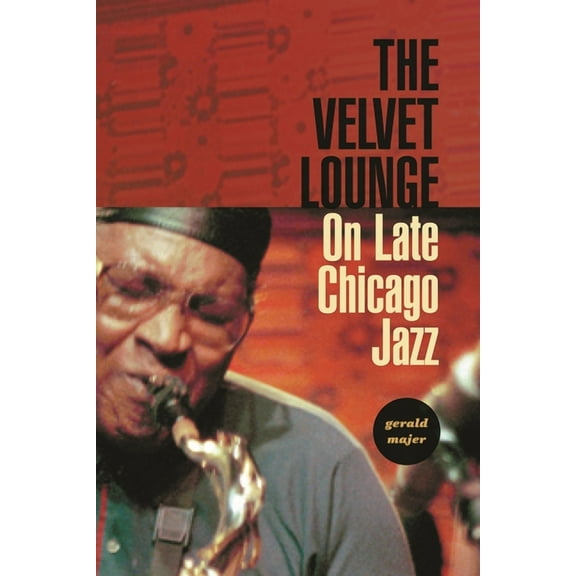 The Velvet Lounge: On Late Chicago Jazz, (Hardcover)