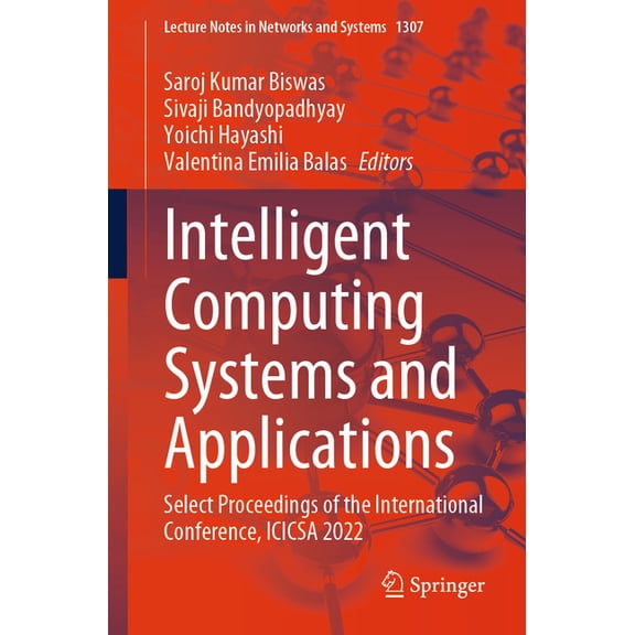 Lecture Notes in Networks and Systems Intelligent Computing Systems and Applications: Select Proceedings of the International Conference, Icicsa 2022, Book 1307, (Paperback)