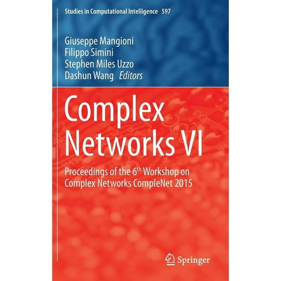 Studies in Computational Intelligence Complex Networks VI: Proceedings of the 6th Workshop on Complex Networks Complenet 2015, Book 597, (Hardcover)